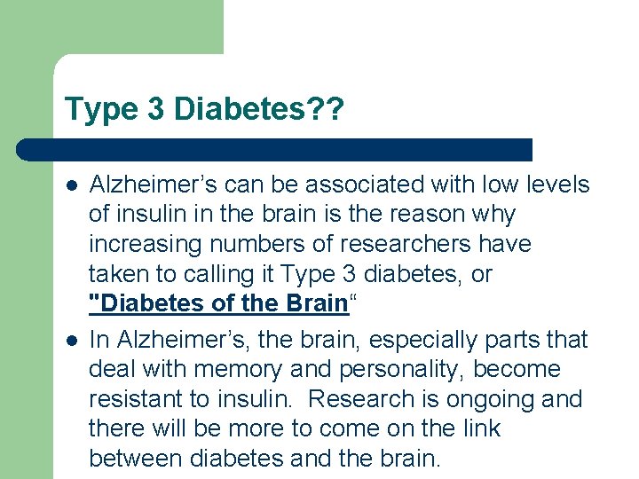 Type 3 Diabetes? ? l l Alzheimer’s can be associated with low levels of