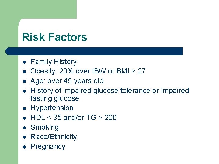 Risk Factors l l l l l Family History Obesity: 20% over IBW or