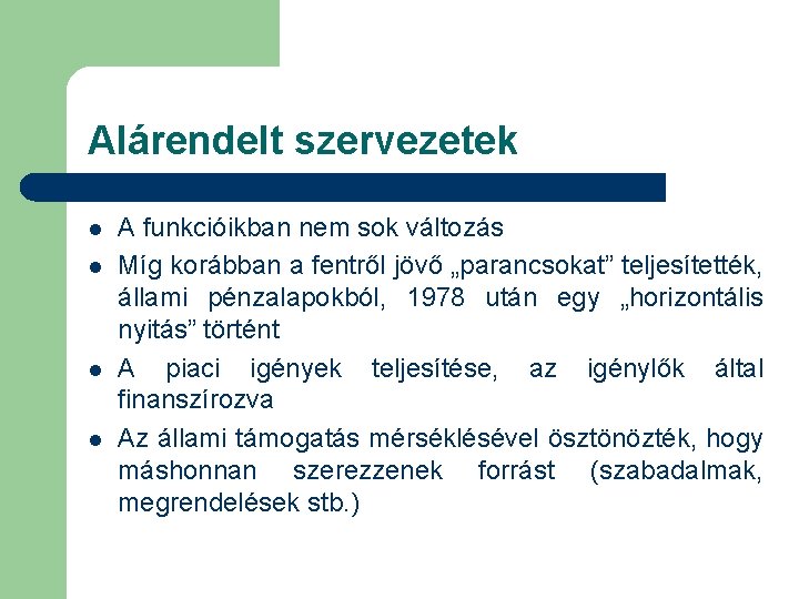 Alárendelt szervezetek l l A funkcióikban nem sok változás Míg korábban a fentről jövő