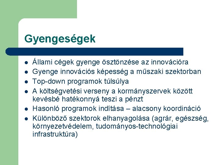 Gyengeségek l l l Állami cégek gyenge ösztönzése az innovációra Gyenge innovációs képesség a