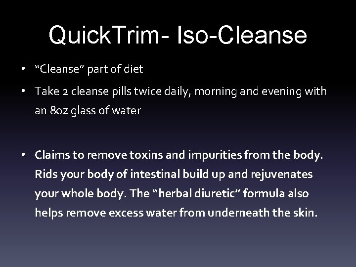 Quick. Trim- Iso-Cleanse • “Cleanse” part of diet • Take 2 cleanse pills twice