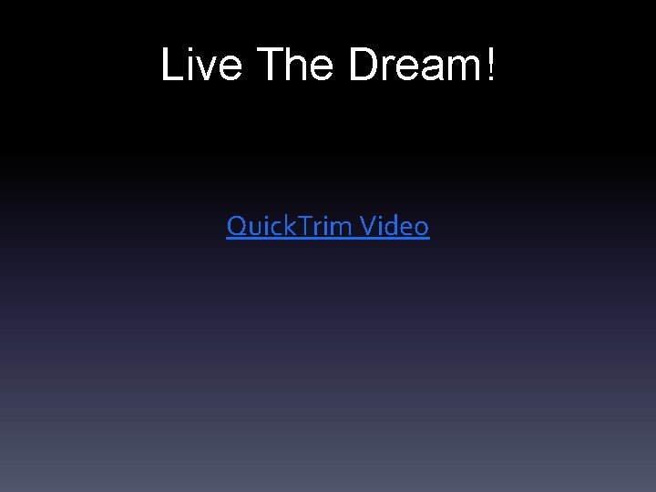 Live The Dream! Quick. Trim Video 