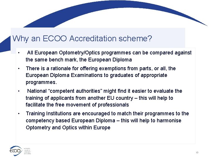 Why an ECOO Accreditation scheme? • All European Optometry/Optics programmes can be compared against