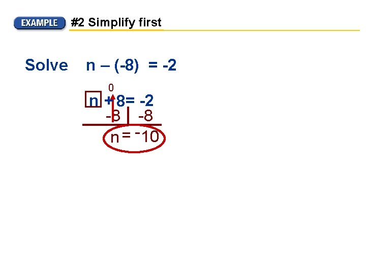 #2 Simplify first Solve n – (-8) = -2 0 n + 8= -2