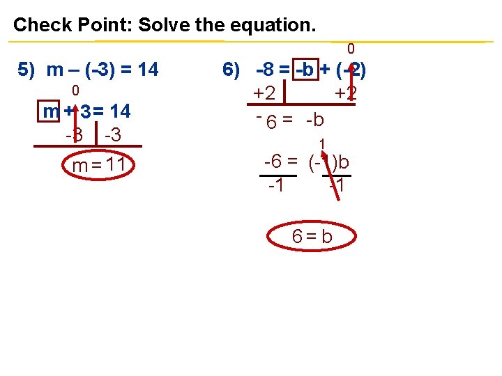 Check Point: Solve the equation. 0 5) m – (-3) = 14 0 m