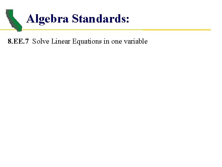 Algebra Standards: 8. EE. 7 Solve Linear Equations in one variable 