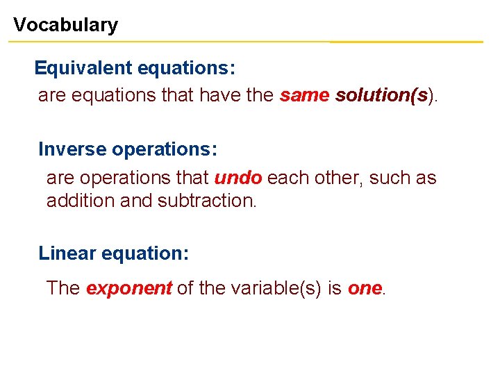 Vocabulary Equivalent equations: are equations that have the same solution(s). Inverse operations: are operations