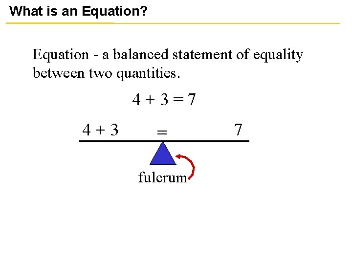 What is an Equation? Equation - a balanced statement of equality between two quantities.