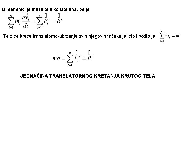 U mehanici je masa tela konstantna, pa je Telo se kreće translatorno-ubrzanje svih njegovih