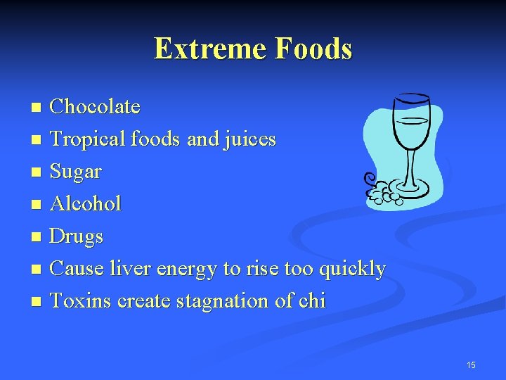 Extreme Foods Chocolate n Tropical foods and juices n Sugar n Alcohol n Drugs