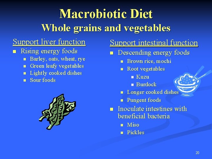 Macrobiotic Diet Whole grains and vegetables Support liver function n Rising energy foods n