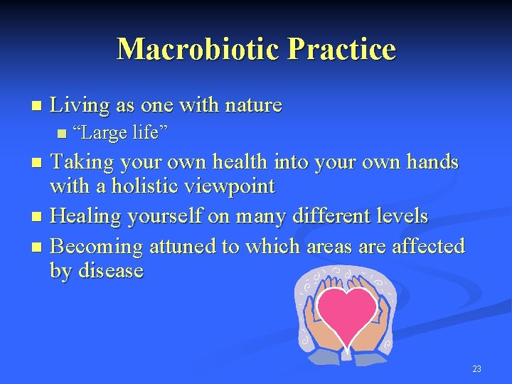 Macrobiotic Practice n Living as one with nature n “Large life” Taking your own