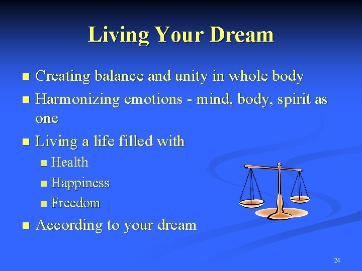 Living Your Dream Creating balance and unity in whole body n Harmonizing emotions -
