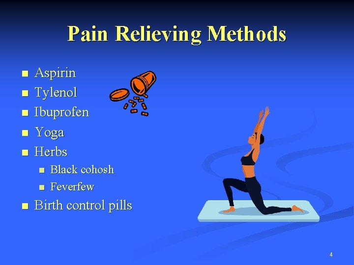 Pain Relieving Methods n n n Aspirin Tylenol Ibuprofen Yoga Herbs n n n