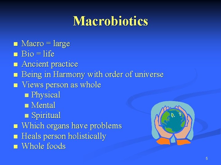 Macrobiotics n n n n Macro = large Bio = life Ancient practice Being