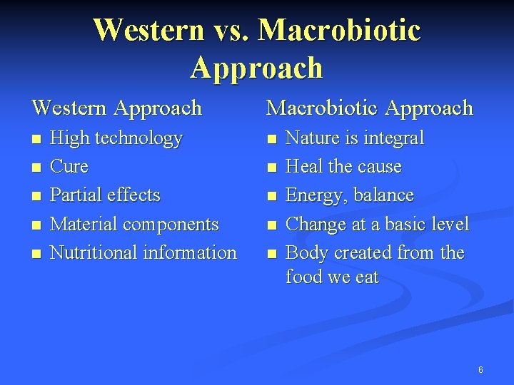 Western vs. Macrobiotic Approach Western Approach n n n High technology Cure Partial effects