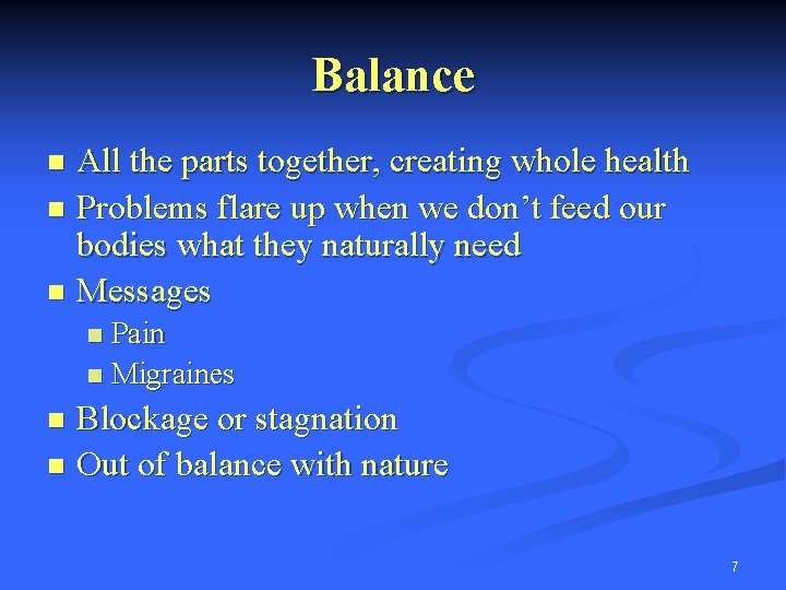 Balance All the parts together, creating whole health n Problems flare up when we