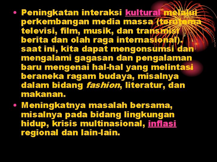  • Peningkatan interaksi kultural melalui perkembangan media massa (terutama televisi, film, musik, dan