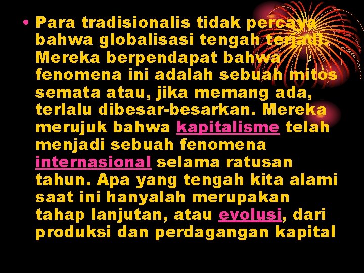  • Para tradisionalis tidak percaya bahwa globalisasi tengah terjadi. Mereka berpendapat bahwa fenomena