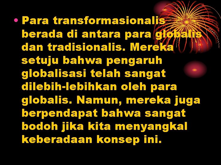  • Para transformasionalis berada di antara para globalis dan tradisionalis. Mereka setuju bahwa