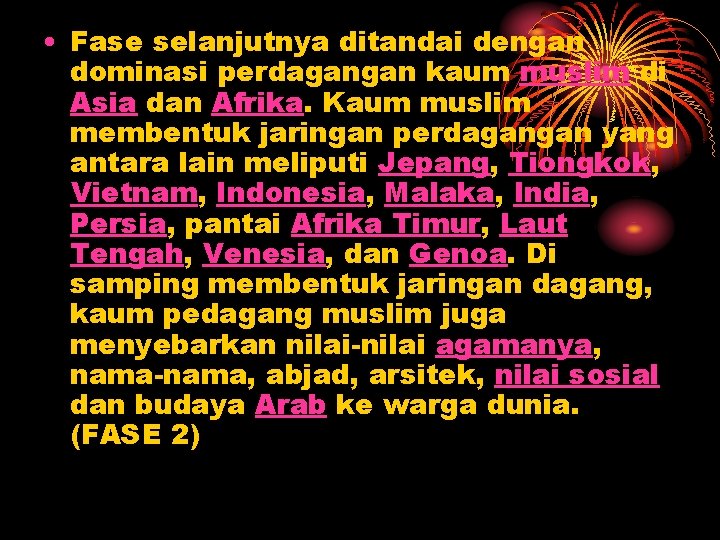  • Fase selanjutnya ditandai dengan dominasi perdagangan kaum muslim di Asia dan Afrika.