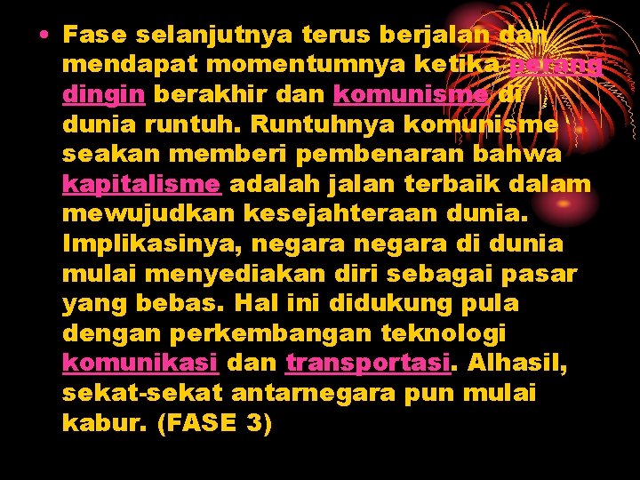  • Fase selanjutnya terus berjalan dan mendapat momentumnya ketika perang dingin berakhir dan
