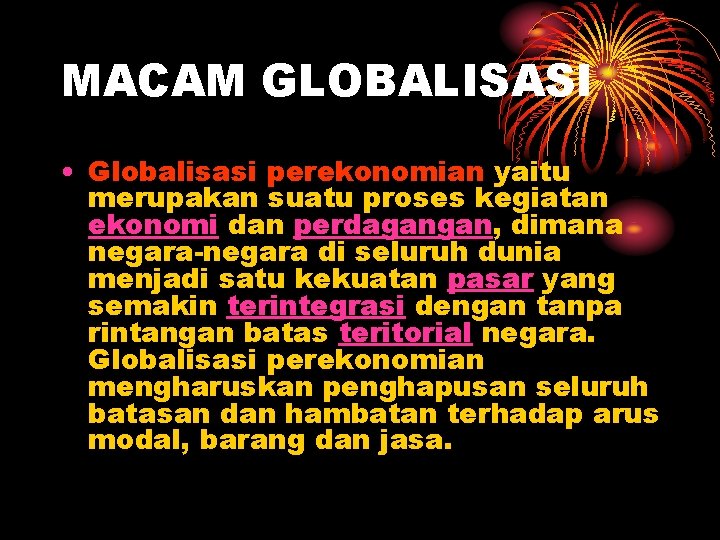 MACAM GLOBALISASI • Globalisasi perekonomian yaitu merupakan suatu proses kegiatan ekonomi dan perdagangan, dimana