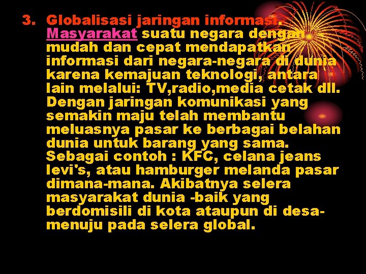 3. Globalisasi jaringan informasi. Masyarakat suatu negara dengan mudah dan cepat mendapatkan informasi dari