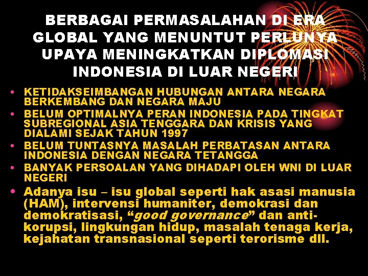 BERBAGAI PERMASALAHAN DI ERA GLOBAL YANG MENUNTUT PERLUNYA UPAYA MENINGKATKAN DIPLOMASI INDONESIA DI LUAR