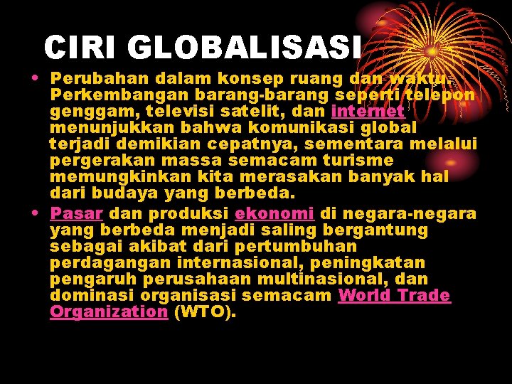 CIRI GLOBALISASI • Perubahan dalam konsep ruang dan waktu. Perkembangan barang-barang seperti telepon genggam,