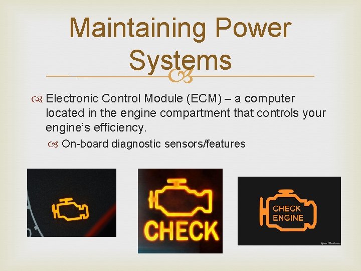 Maintaining Power Systems Electronic Control Module (ECM) – a computer located in the engine