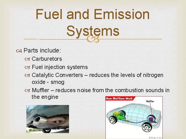 Fuel and Emission Systems Parts include: Carburetors Fuel injection systems Catalytic Converters – reduces