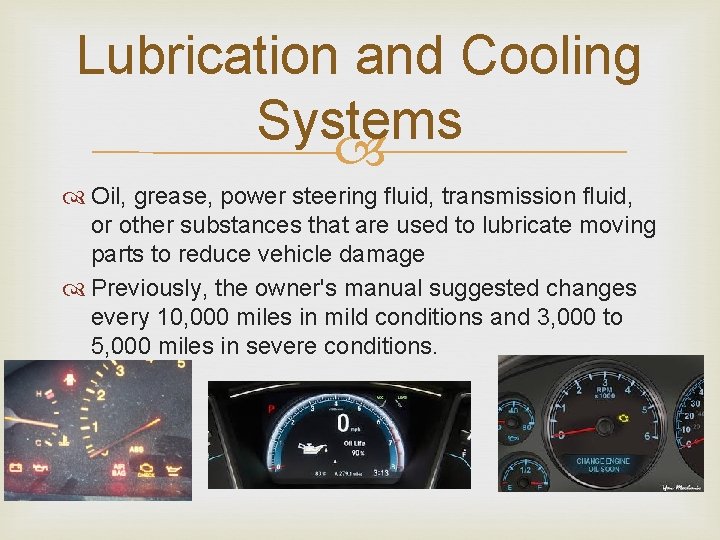 Lubrication and Cooling Systems Oil, grease, power steering fluid, transmission fluid, or other substances