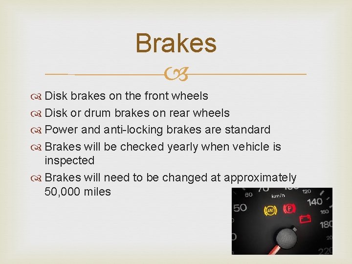 Brakes Disk brakes on the front wheels Disk or drum brakes on rear wheels