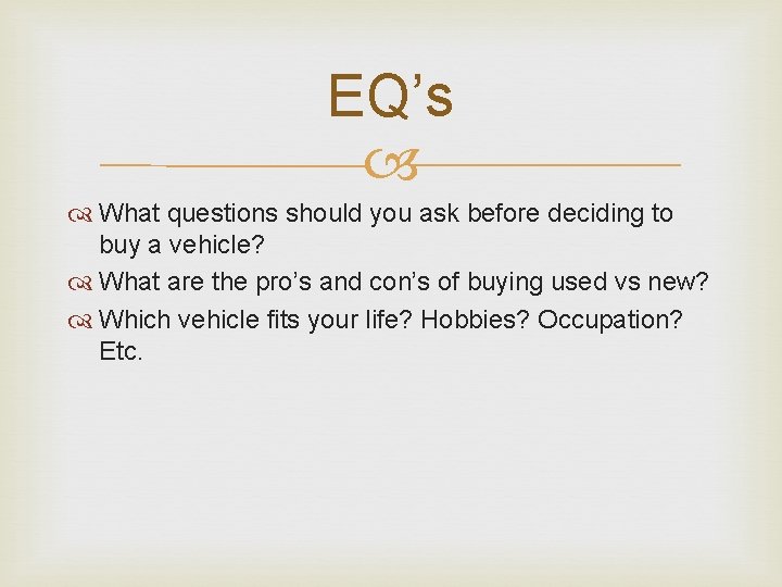 EQ’s What questions should you ask before deciding to buy a vehicle? What are