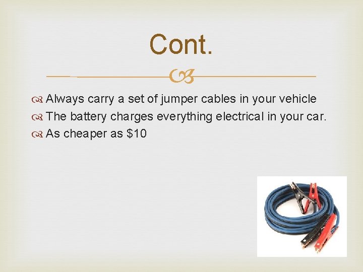 Cont. Always carry a set of jumper cables in your vehicle The battery charges