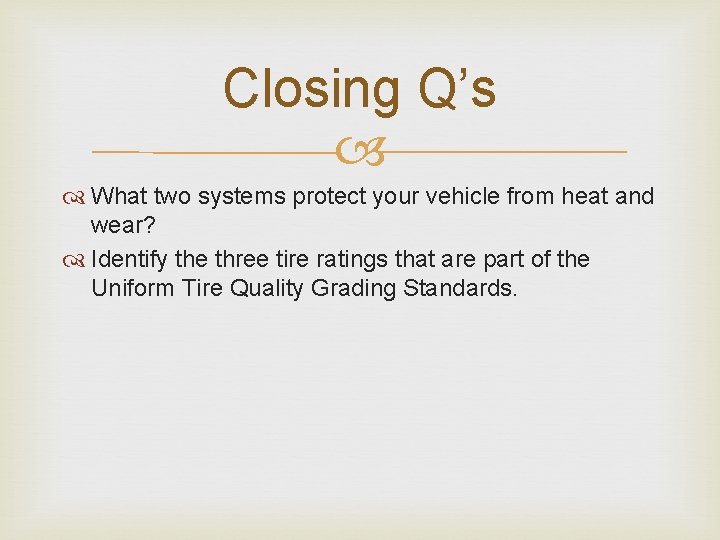 Closing Q’s What two systems protect your vehicle from heat and wear? Identify the