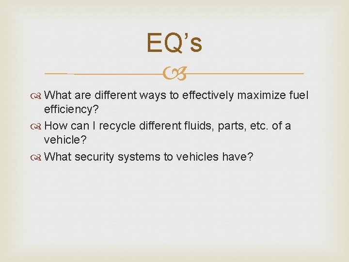 EQ’s What are different ways to effectively maximize fuel efficiency? How can I recycle