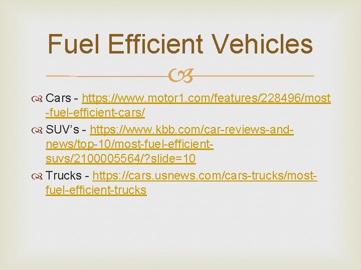 Fuel Efficient Vehicles Cars - https: //www. motor 1. com/features/228496/most -fuel-efficient-cars/ SUV’s - https: