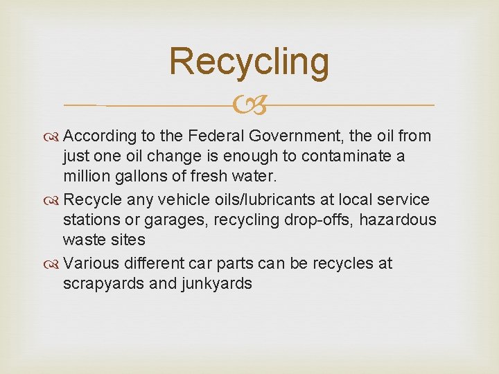 Recycling According to the Federal Government, the oil from just one oil change is