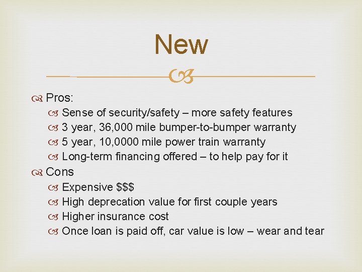 New Pros: Sense of security/safety – more safety features 3 year, 36, 000 mile