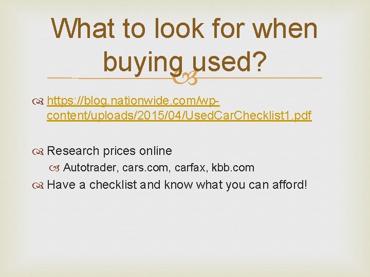 What to look for when buying used? https: //blog. nationwide. com/wpcontent/uploads/2015/04/Used. Car. Checklist 1.