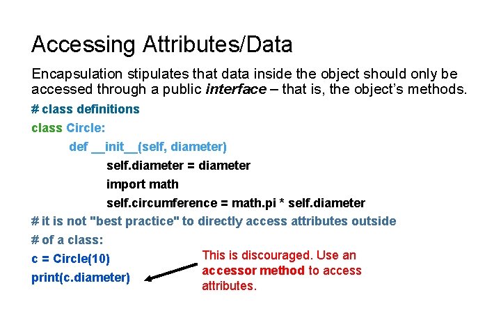 Accessing Attributes/Data Encapsulation stipulates that data inside the object should only be accessed through