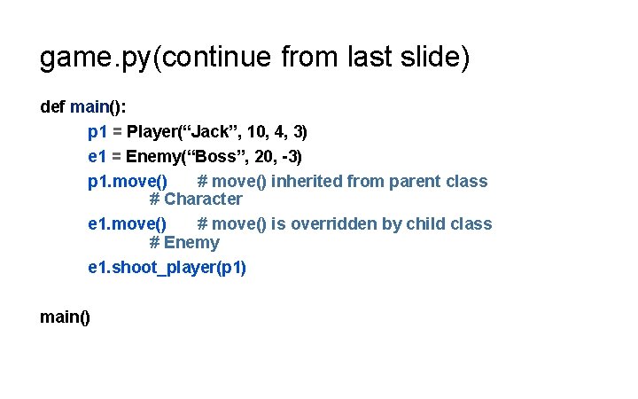 game. py(continue from last slide) def main(): p 1 = Player(“Jack”, 10, 4, 3)