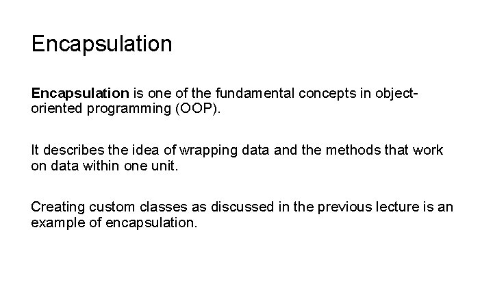 Encapsulation is one of the fundamental concepts in objectoriented programming (OOP). It describes the