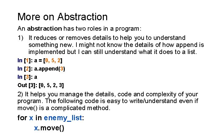 More on Abstraction An abstraction has two roles in a program: 1) It reduces