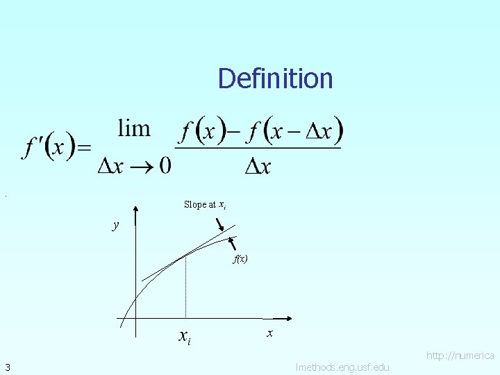 Definition . Slope at y f(x) x 3 lmethods. eng. usf. edu http: //numerica