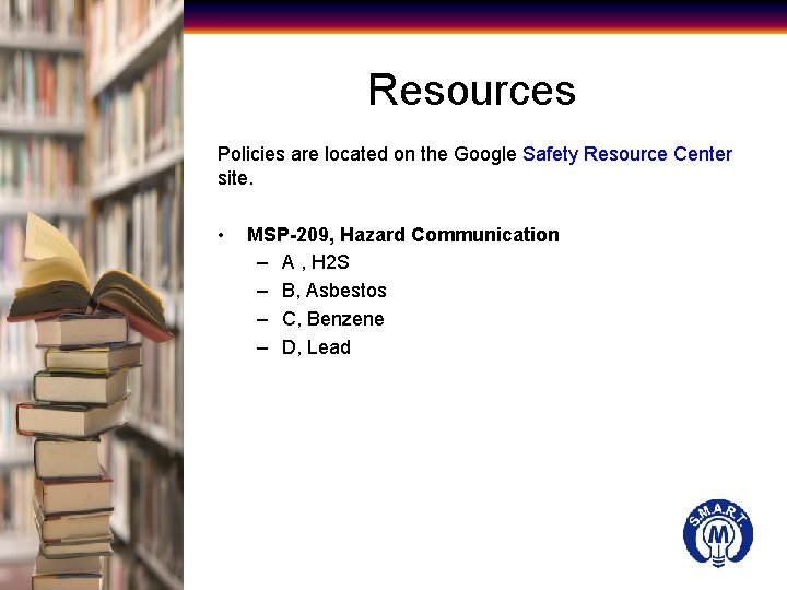 Resources Policies are located on the Google Safety Resource Center site. • MSP-209, Hazard
