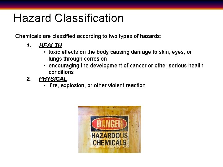 Hazard Classification Chemicals are classified according to two types of hazards: 1. 2. HEALTH