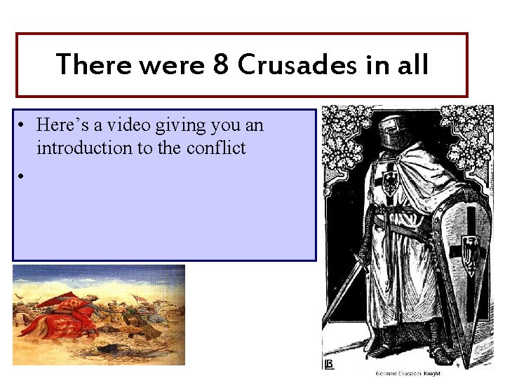 There were 8 Crusades in all • Here’s a video giving you an introduction
